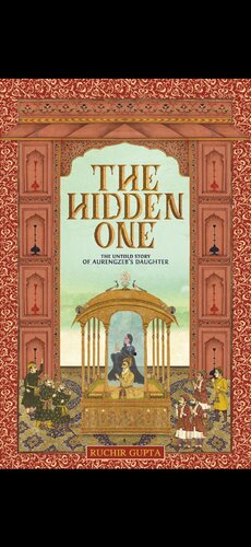 The Hidden Story The Untold Story Of Aurangzebs Daughter Ruchir Gupta