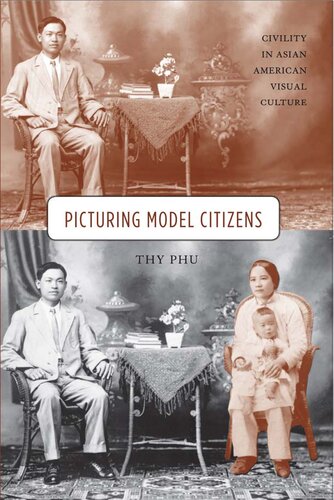 Picturing Model Citizens Civility In Asian American Visual Culture Thy Phu