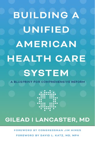 Building A Unified American Health Care System A Blueprint For Comprehensive Reform Gilead I Lancaster