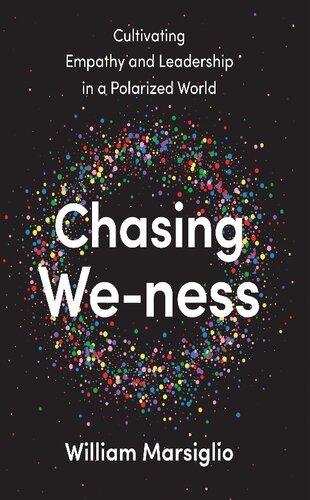 Chasing Weness Cultivating Empathy And Leadership In A Polarized World William Marsiglio