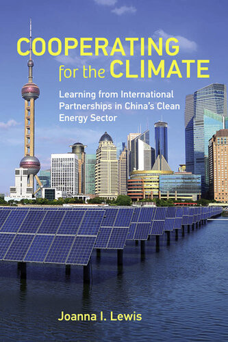 Cooperating For The Climate Learning From International Partnerships In Chinas Clean Energy Sector Joanna I Lewis