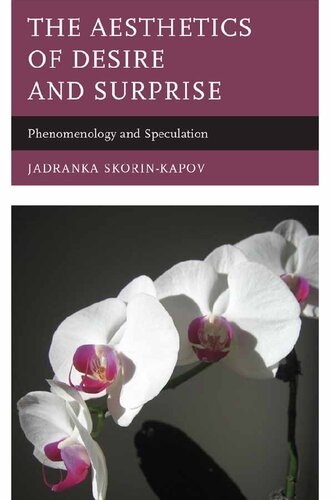 The Aesthetics Of Desire And Surprise Phenomenology And Speculation Jadranka Skorinkapov