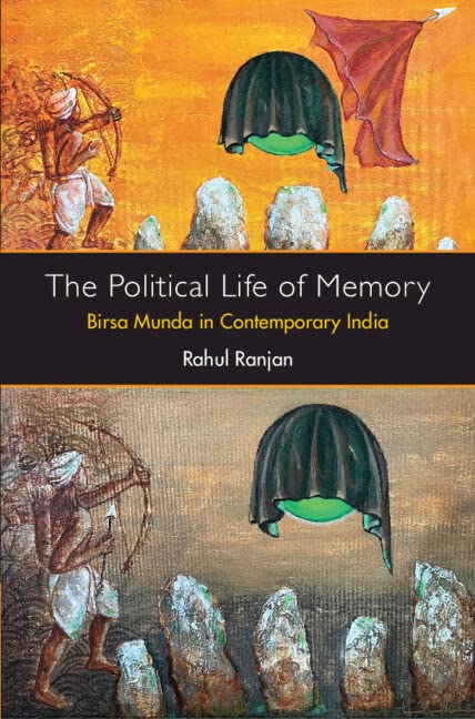 The Political Life Of Memory Birsa Munda In Contemporary India Rahul Ranjan