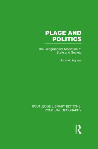 Place And Politics The Geographical Mediation Of State And Society John A Agnew