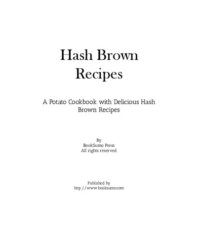 Hash Brown Recipes A Potato Cookbook With Delicious Hash Brown Recipes 3rd Edition Booksumo Press