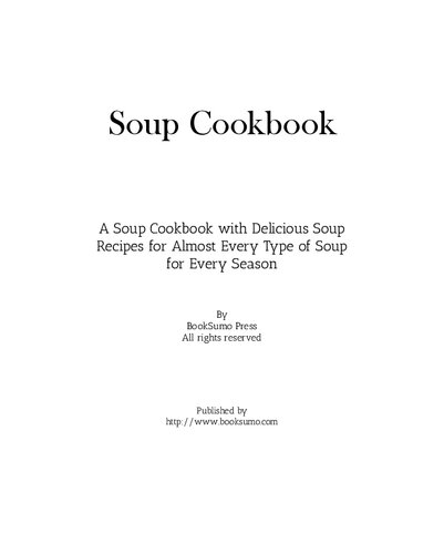 Soup Recipes A Soup Cookbook Filled With Delicious Soup Recipes For Almost Every Type Of Soup For Every Season 2nd Edition Booksumo Press