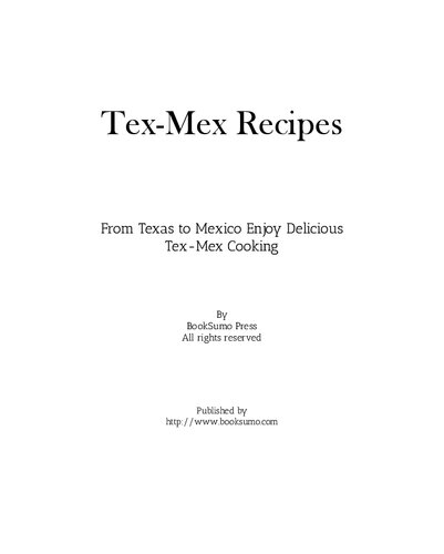 Texmex Recipes From Texas To Mexico Enjoy Delicious Texmex Cooking 2nd Edition Booksumo Press