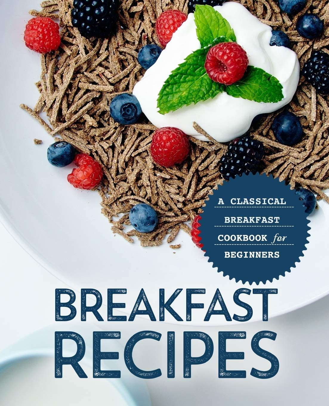 Breakfast Recipes A Classical Breakfast Cookbook For Beginners 2nd Edition 2nd Booksumo Press