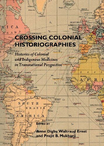 Crossing Colonial Historiographies Histories Of Colonial And Indigenous Medicines In Transnational Perspective Anne Digby