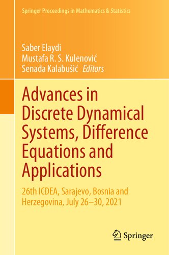 Advances In Discrete Dynamical Systems Difference Equations And Applications 26th Icdea Sarajevo Bosnia And Herzegovina July 2630 2021 Saber Elaydi