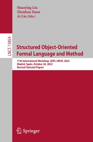 Structured Objectoriented Formal Language And Method 11th International Workshop Soflmsvl 2022 Madrid Spain October 24 2022 Revised Selected Papers Shaoying Liu