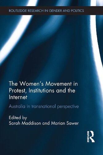 The Womens Movement In Protest Institutions And The Internet Australia In Transnational Perspective 1st Edition Sarah Maddison Editor