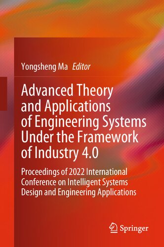 Advanced Theory And Applications Of Engineering Systems Under The Framework Of Industry 40 Proceedings Of 2022 International Conference On Intelligent Systems Design And Engineering Applications Yongsheng Ma