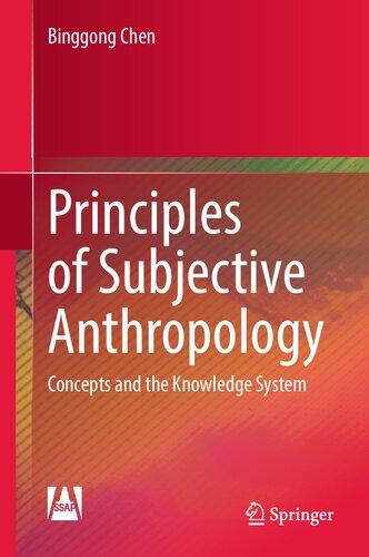 Principles Of Subjective Anthropology Concepts And The Knowledge System Binggong Chen