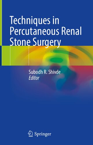 Techniques In Percutaneous Renal Stone Surgery Subodh R Shivde