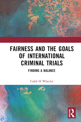Fairness And The Goals Of International Criminal Trials Finding A Balance Caleb H Wheeler
