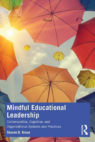 Mindful Educational Leadership Contemplative Cognitive And Organizational Systems And Practices Sharon D Kruse