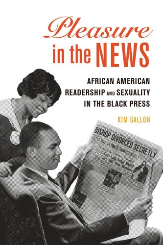 Pleasure In The News African American Readership And Sexuality In The Black Press Kim Gallon