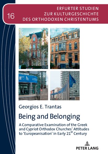 Being And Belonging A Comparative Examination Of The Greek And Cypriot Orthodox Churches Attitudes To Europeanisation In Early 21st Century 1st Edition Georgios Trantas