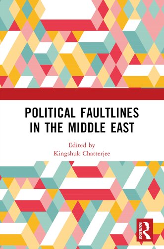 Political Faultlines In The Middle East 1st Edition Kingshuk Chatterjee