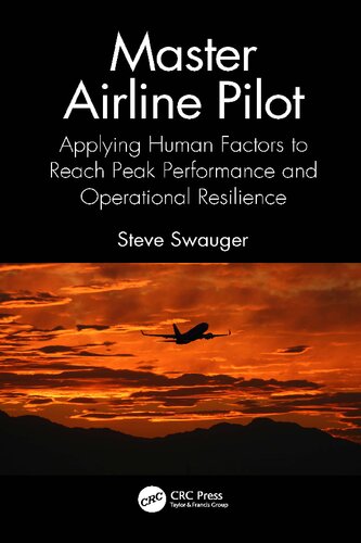 Master Airline Pilot Applying Human Factors To Reach Peak Performance And Operational Resilience Steve Swauger