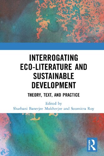 Interrogating Ecoliterature And Sustainable Development Theory Text And Practice Sharbani Banerjee Mukherjee