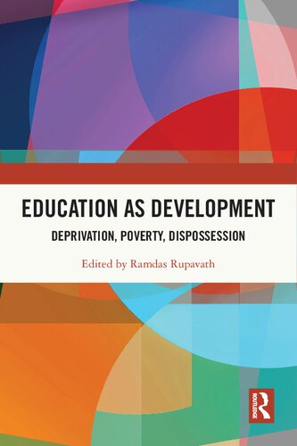 Education As Development Deprivation Poverty Dispossession 1st Edition Ramdas Rupavath Editor