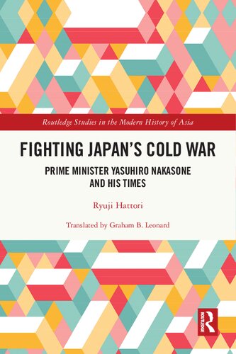 Fighting Japans Cold War Prime Minister Yasuhiro Nakasone And His Times Ryuji Hattori