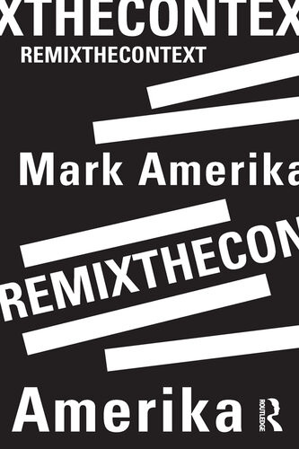 Remixthecontext 1st Edition Mark Amerika
