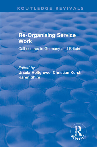 Reorganising Service Work Call Centres In Germany And Britain Karen A Shire