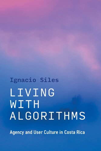 Living With Algorithms Agency And User Culture In Costa Rica Ignacio Siles