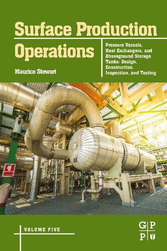 Surface Production Operations Volume 5 Pressure Vessels Heat Exchangers And Aboveground Storage Tanks Design Construction Inspection And Testing 1st Edition Maurice Stewart