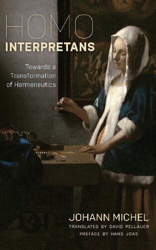 Homo Interpretans Towards A Transformation Of Hermeneutics Johann Michel