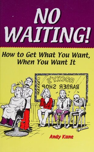 No Waiting How To Get What You Want When You Want It Andy Kane