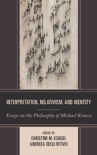 Interpretation Relativism And Identity Essays On The Philosophy Of Michael Krausz Christine M Koggel