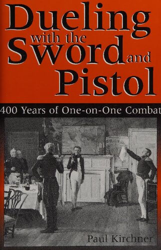 Dueling With The Sword And Pistol 400 Years Of Oneonone Combat Paul Kirchner