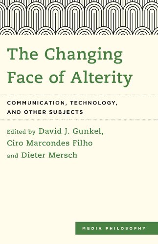 The Changing Face Of Alterity Communication Technology And Other Subjects David J Gunkel