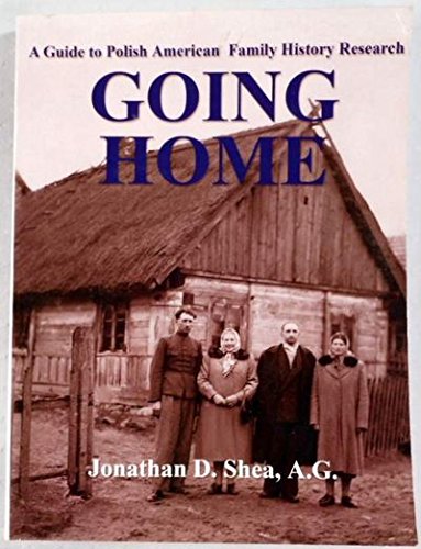 Going Home A Guide To Polishamerican Family History Research Jonathan D Shea