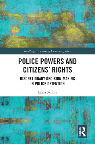 Police Powers And Citizens Rights Discretionary Decisionmaking In Police Detention 1st Edition Layla Skinns