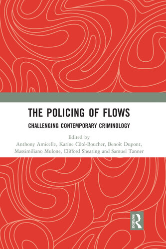 The Policing Of Flows Challenging Contemporary Criminology 1st Edition Anthony Amicelle Editor