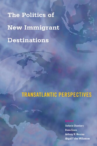 The Politics Of New Immigrant Destinations Transatlantic Perspectives 1st Edition Stefanie Chambers Editor