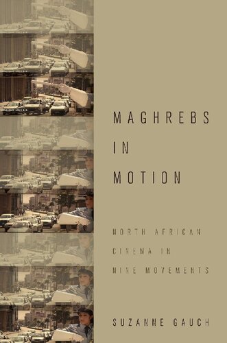 Maghrebs In Motion North African Cinema In Nine Movements Suzanne Gauch