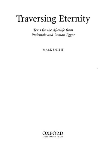 Traversing Eternity Texts For The Afterlife From Ptolemaic And Roman Egypt Illustrated Mark Smith