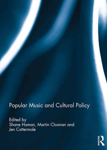 Popular Music And Cultural Policy Shane Homan Martin Cloonan