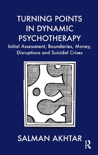 Turning Points In Dynamic Psychotherapy Initial Assessment Boundaries Money Disruptions And Suicidal Crises Salman Akhtar