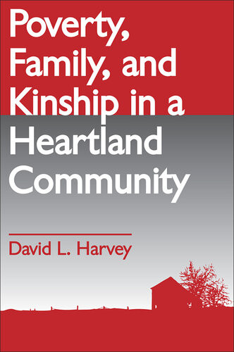 Poverty Family And Kinship In A Heartland Community David L Harvey