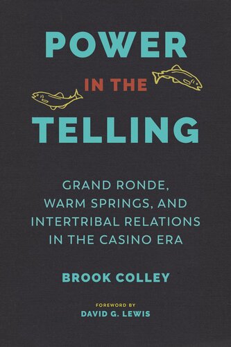 Power In The Telling Grand Ronde Warm Springs And Intertribal Relations In The Casino Era Brook Colley