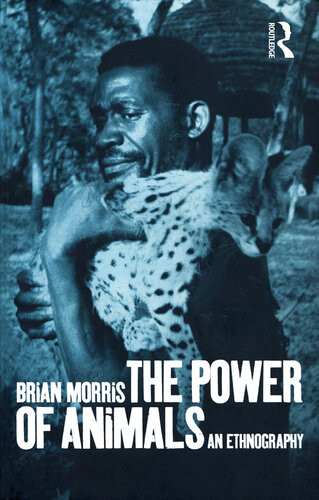 The Power Of Animals An Ethnography Brian Morris