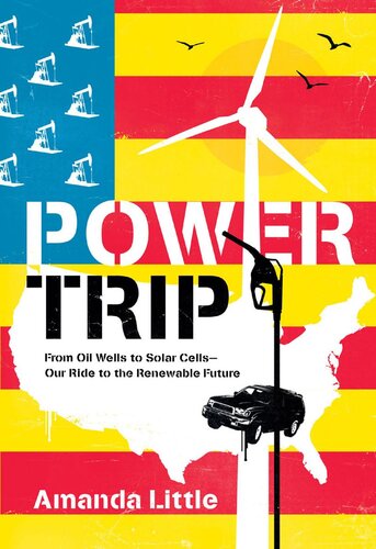 Power Trip From Oil Wells To Solar Cells Our Ride To The Renewable Future Amanda Little