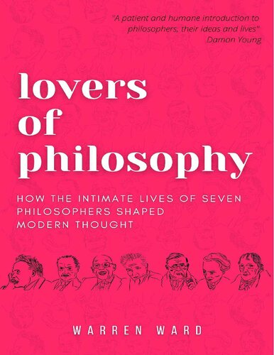 Lovers Of Philosophy How The Intimate Lives Of Seven Philosophers Shaped Modern Thought Warren Ward